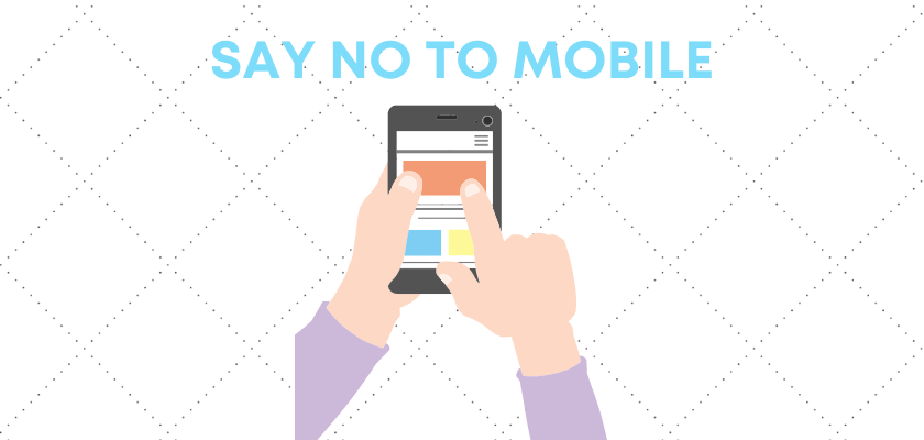 Say No to Mobile
