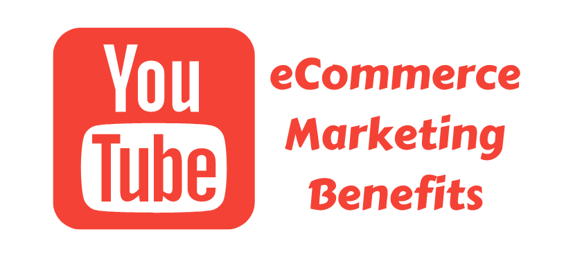 Benefits of YouTube in eCommerce Marketing 